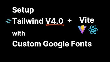 Set up Tailwind V4.0 in Vite React App with Custom Google Fonts