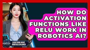 How Do Activation Functions Like ReLU Work In Robotics AI? - Everything About Robotics Explained