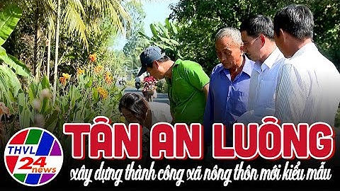 Tân An Luông xây dựng thành công xã nông thôn mới kiểu mẫu