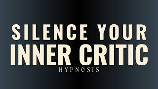 Silence Your Inner Critic | Guided Hypnosis for Radical Self Compassion