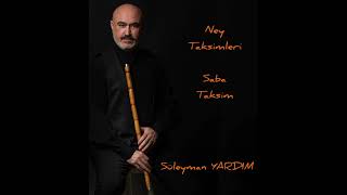Süleyman Yardim Ney Taksimleri Saba Taksim