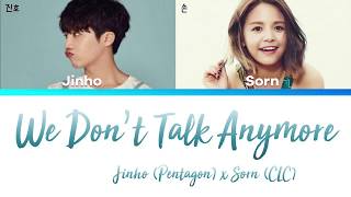 JINHO 진호 (PENTAGON/펜타곤) & SORN 손 (CLC/씨엘씨) - We Don't Talk Anymore [han|rom|eng lyrics/가사]