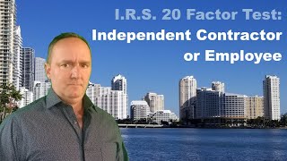 IRS 20 Factor Test: Employee or Independent Contractor?