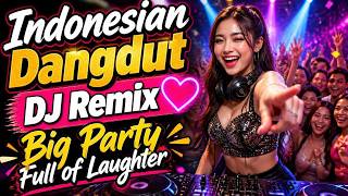 Indonesian Dangdut DJ Remix💖Big Party Full of Laughter