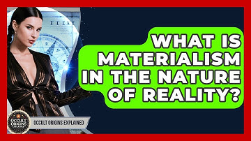 What Is Materialism In The Nature Of Reality? - Occult Origins Explained
