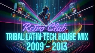 Retro Club: Tribal Latin Tech House Mix 2009 – 2013
