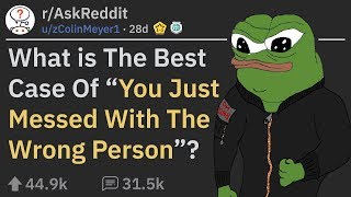 "You Just Messed With The Wrong Person" Moments (r/AskReddit)