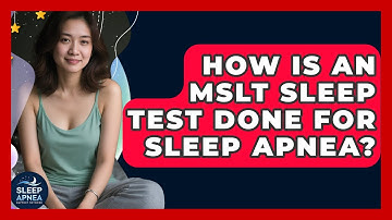 How Is An MSLT Sleep Test Done For Sleep Apnea? - Sleep Apnea Support Network