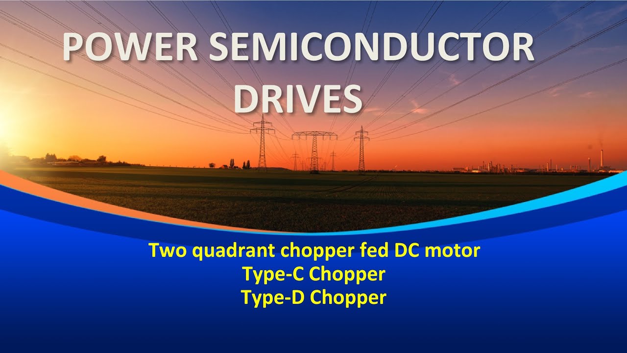 Two quadrants chopper fed DC motor/TypeC /TypeD chopper/Power