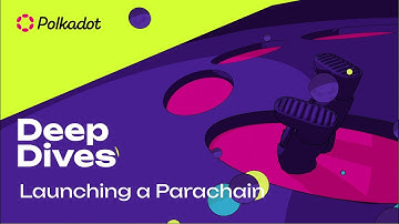 Launching a Parachain | Polkadot Deep Dives