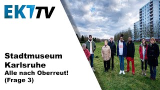 Stadtmuseum Karlsruhe: Alle nach Oberreut! (Frage 3)