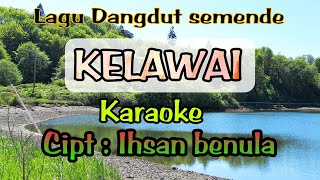 Kelawai Karaoke ||Lagu dangdut semende Cipt : Ihsan benula