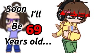 Soon I’ll be 60 years old… // Gacha Life 2 Meme // Ft. Me Irl