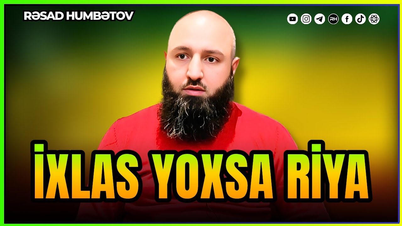 🌿 İXLAS YOXSA RİYA? 👉 Rəşad Hümbətov