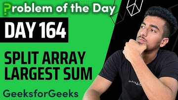 Day 164 - Split Array Largest Sum | Binary Search | GFG POTD 13 Dec