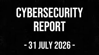FRI | 31/7/26 | Cybersecurity Report