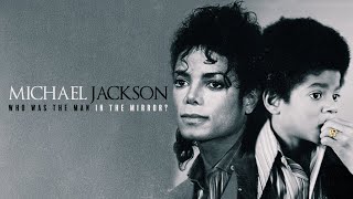 Michael Jackson: Who Was the Man in the Mirror?