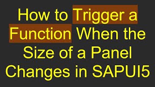 How to Trigger a Function When the Size of a Panel Changes in SAPUI5