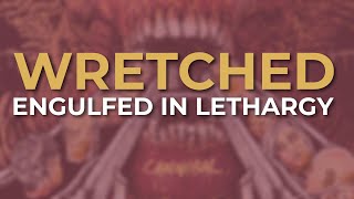Wretched - Engulfed In Lethargy (Official Audio)