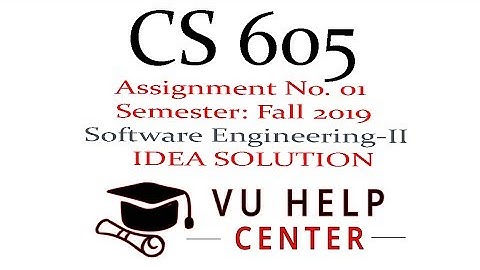 CS605 Assignment 1 solution 2019      CS605 - Software Engineering-II Assignment No. 01  Solution