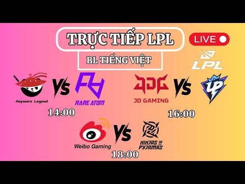 🔴TRỰC TIẾP LPL  AL vs RA - JDG vs UP - WBG vs NIP | GIẢI  LPL MÙA XUÂN 2024 BÌNH LUẬN TIẾNG VIỆT