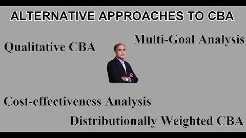 CBA Alternatives: Qualitative CBA, CEA, Multigoal Analysis and Distributionally Weighted CBA