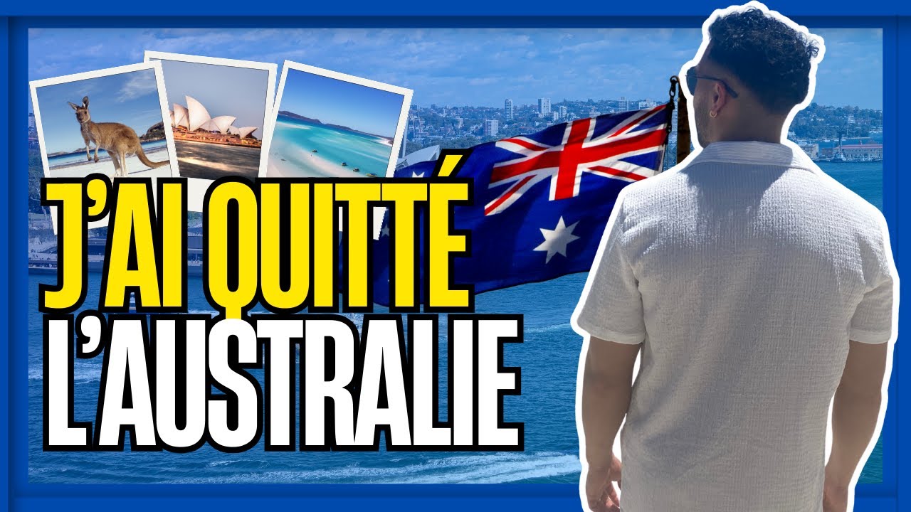 J'AI QUITTÉ L'AUSTRALIE, ET J'AI DES CHOSES À VOUS DIRE !(Voici les vraies raisons de mon retour...)