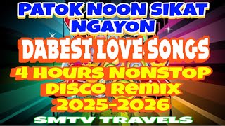 💥DABEST LOVE SONGS❣️PATOK NOON SIKAT NGAYON | 4 HOURS NONSTOP DISCO REMIX 2025-2026