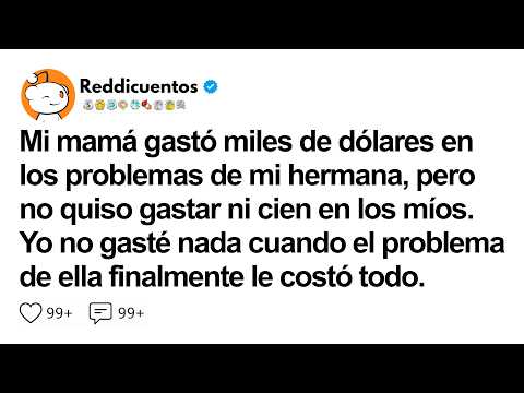 [HISTORIA COMPLETA] Mi mamá gastó miles de dólares en los problemas de mi hermana, pero no quiso...