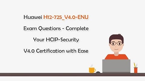 Huawei H12-725_V4.0-ENU Exam Questions - Complete Your HCIP-Security V4.0 Certification with Ease