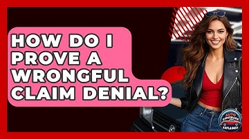 How Do I Prove A Wrongful Claim Denial? - Auto Coverage Explained