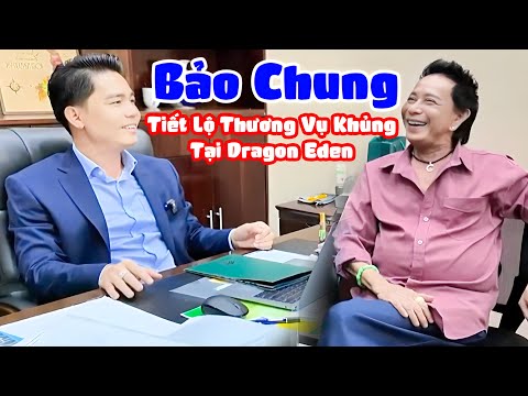 Danh Hài Bảo Chung Tiết Lộ Thương Vụ Cực Khủng Tại Dự Án Dragon Eden - Bảo Chung Mới Nhất
