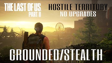 Hostile Territory-The Last Of Us Part 2 (Grounded/Stealth Gameplay) No Kills/No Upgrades/No Weapons