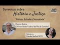 Conversas sobre História e Justiça, com o professor Marcos Bretas - 15/10/20