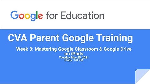 CVA Week 3 iPads Webinar: Google Classroom & Google Drive Training