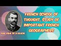 Complete study of French school of thought.(फ़्रांसीसी भौगोलिक सम्प्रदाय)