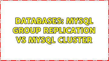 Databases: Mysql Group replication vs Mysql Cluster (2 Solutions!!)