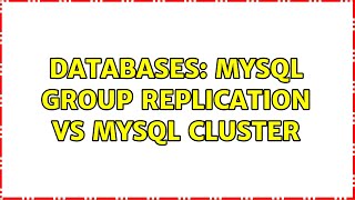 Databases: Mysql Group replication vs Mysql Cluster (2 Solutions!!)