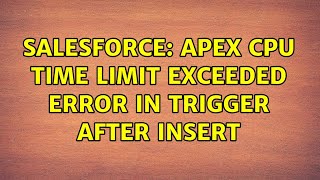 Celebrity Salesforce: Apex CPU time limit exceeded error in trigger after insert (3 Solutions!!) Wealth