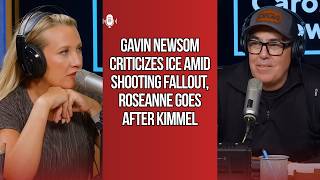 Gavin Newsom Criticizes ICE amid Shooting Fallout, Roseanne Goes After Kimmel | Adam Carolla