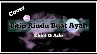 Titip Rindu Buat Ayah - Ebiet G Ade ( sahala cover )