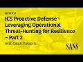 PART 2 - ICS Proactive Defense: Leveraging Operational Threat hunting for Resilience