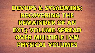 Recovering the remainder of an ext3 volume spread over multiple lvm physical volumes