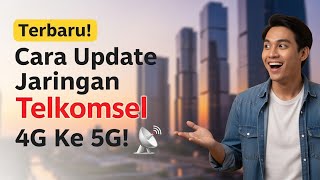Cara Update Jaringan Telkomsel 4g Ke 5g