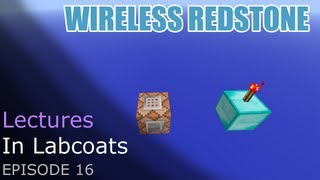 E16 - New Wireless Redstone in 1.7 - Lectures in Labcoats