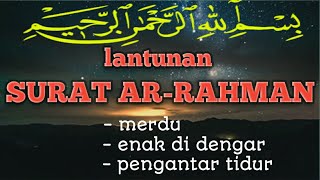 Surat AR-RAHMAN enak di dengar membuat hati sejuk