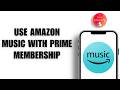 How To Use Amazon Music With Prime Membership 