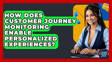 How Does Customer Journey Monitoring Enable Personalized Experiences? - Customer Support Coach