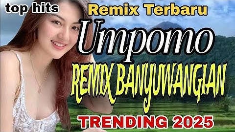 TOP HITS REMIX BANYUWANGIAN TERBARU TRENDING 2025_UMPOMO_LAGU JAWA PALING BANYAK DICARI