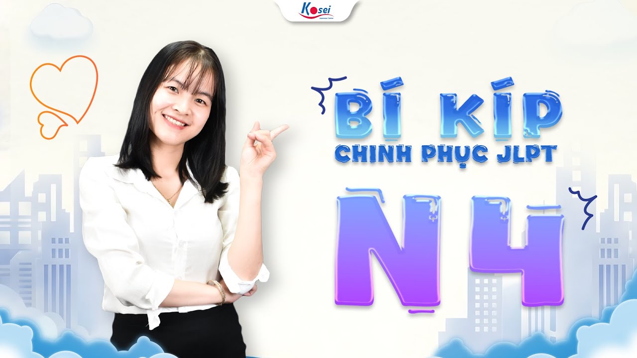 BÍ KÍP CHINH PHỤC JLPT N4 - Kỳ thi JLPT tháng 12/2025 (Buổi 1) - Trung tâm tiếng Nhật Kosei